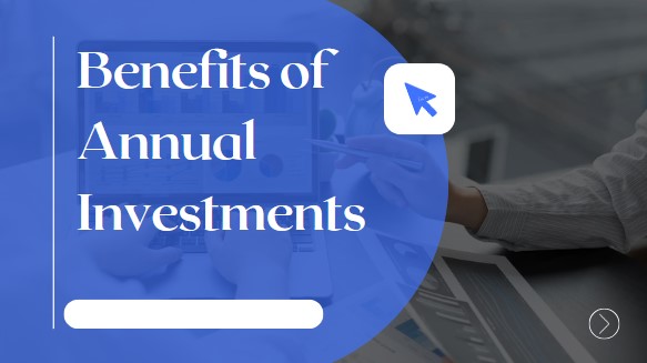 Benefits of Annual Investments